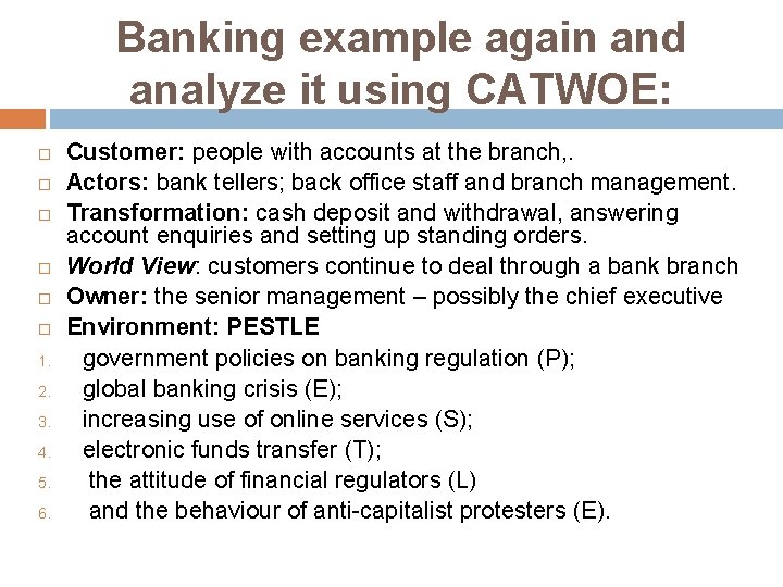 Banking example again and analyze it using CATWOE: 1. 2. 3. 4. 5. 6.