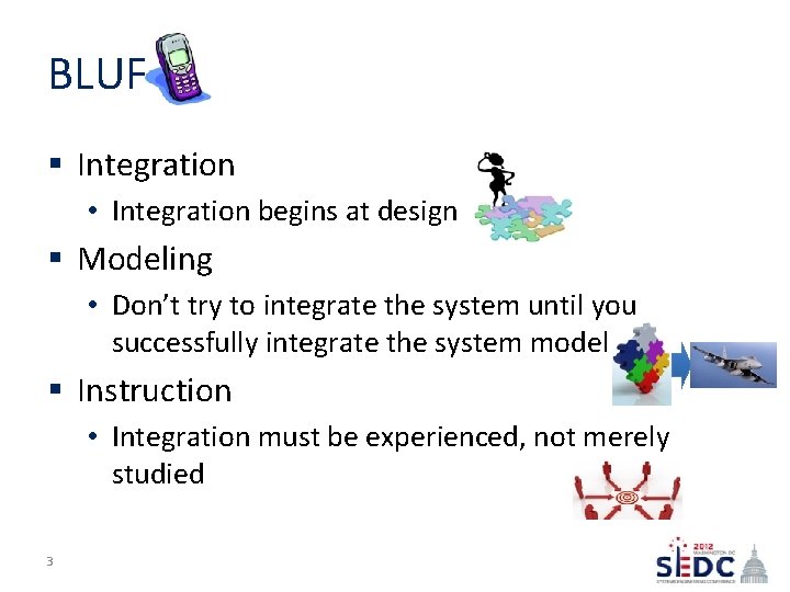 BLUF § Integration • Integration begins at design § Modeling • Don’t try to