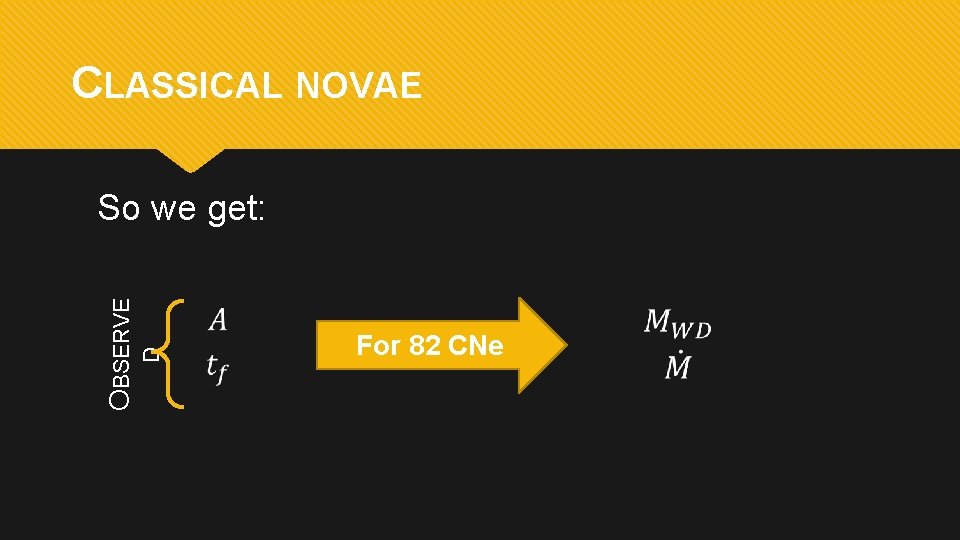 CLASSICAL NOVAE D OBSERVE So we get: For 82 CNe 