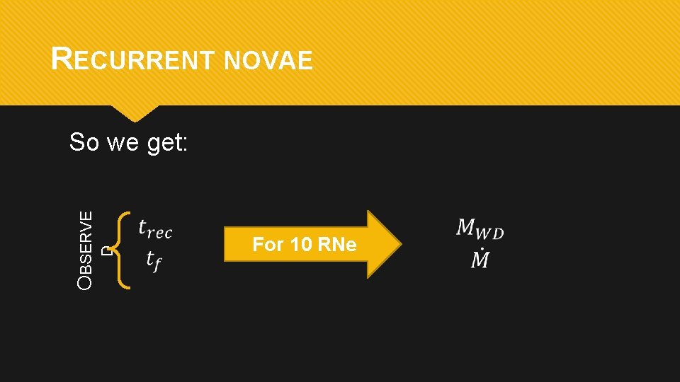 RECURRENT NOVAE D OBSERVE So we get: For 10 RNe 