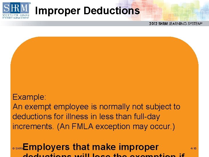Improper Deductions Example: An exempt employee is normally not subject to deductions for illness