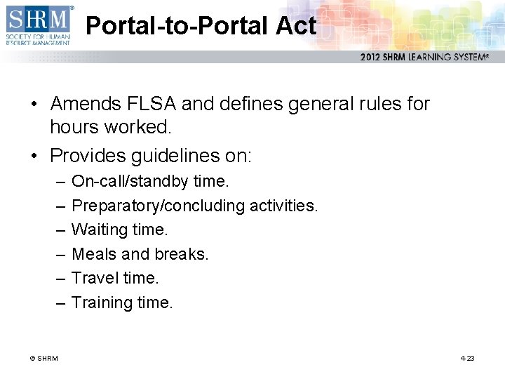 Portal-to-Portal Act • Amends FLSA and defines general rules for hours worked. • Provides