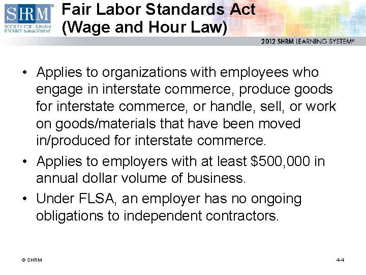 Fair Labor Standards Act (Wage and Hour Law) • Applies to organizations with employees