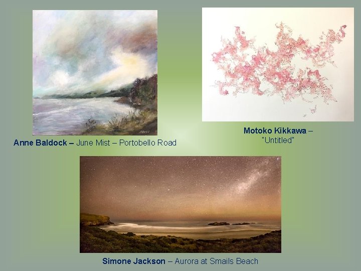 Anne Baldock – June Mist – Portobello Road Motoko Kikkawa – “Untitled” Simone Jackson