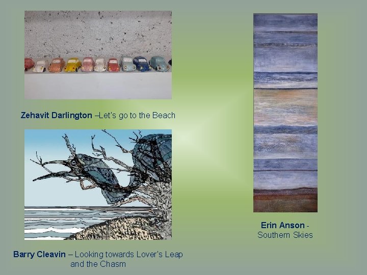 Zehavit Darlington –Let’s go to the Beach Erin Anson Southern Skies Barry Cleavin –