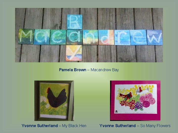 Pamela Brown – Macandrew Bay Yvonne Sutherland – My Black Hen Yvonne Sutherland –