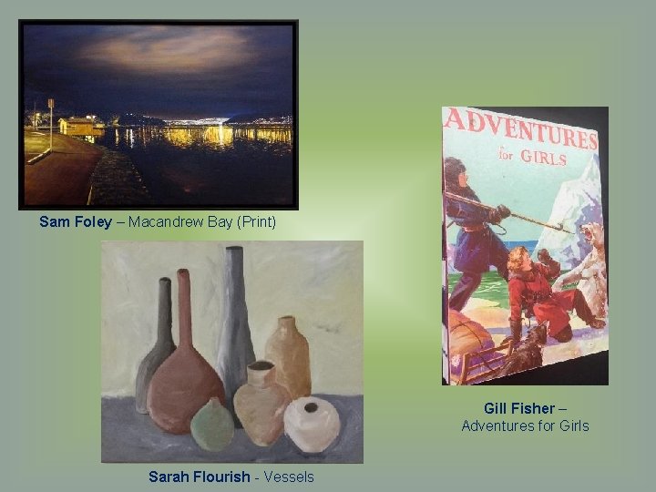 Sam Foley – Macandrew Bay (Print) Gill Fisher – Adventures for Girls Sarah Flourish