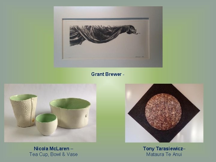 Grant Brewer - Nicola Mc. Laren – Tea Cup, Bowl & Vase Tony Tarasiewicz–
