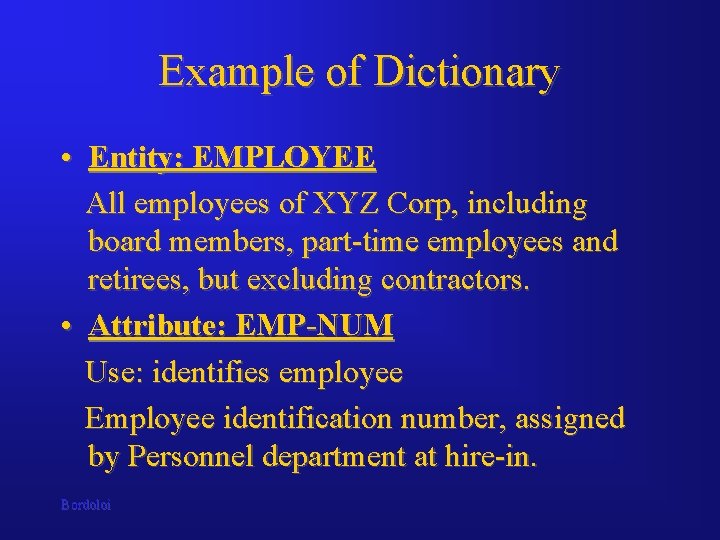 Example of Dictionary • Entity: EMPLOYEE All employees of XYZ Corp, including board members,