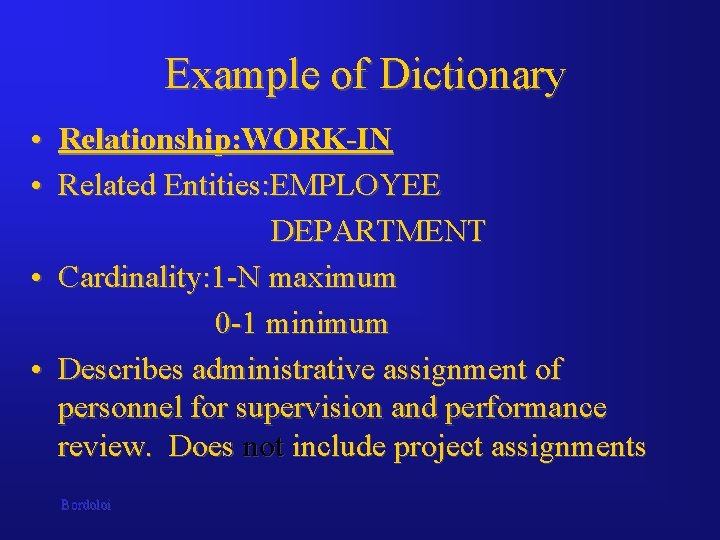 Example of Dictionary • Relationship: WORK-IN • Related Entities: EMPLOYEE DEPARTMENT • Cardinality: 1