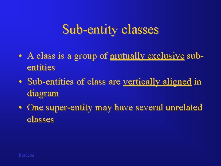Sub-entity classes • A class is a group of mutually exclusive subentities • Sub-entities