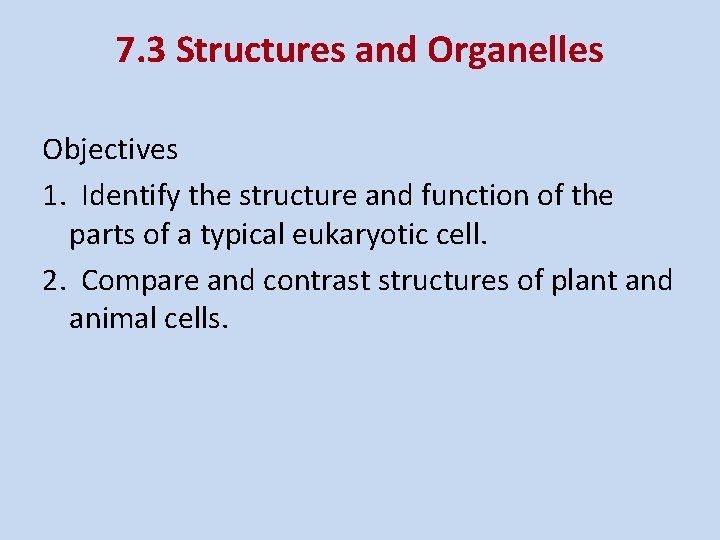 7. 3 Structures and Organelles Objectives 1. Identify the structure and function of the