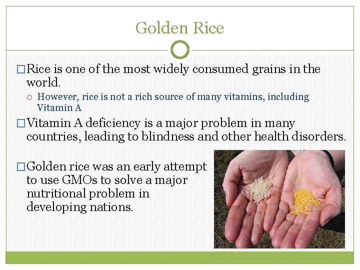 Golden Rice �Rice is one of the most widely consumed grains in the world.