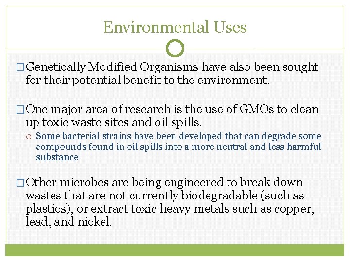 Environmental Uses �Genetically Modified Organisms have also been sought for their potential benefit to