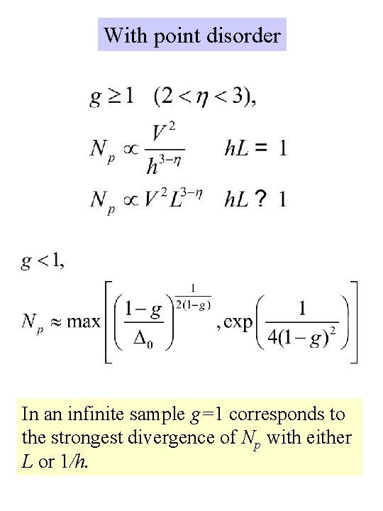 With point disorder In an infinite sample g=1 corresponds to the strongest divergence of