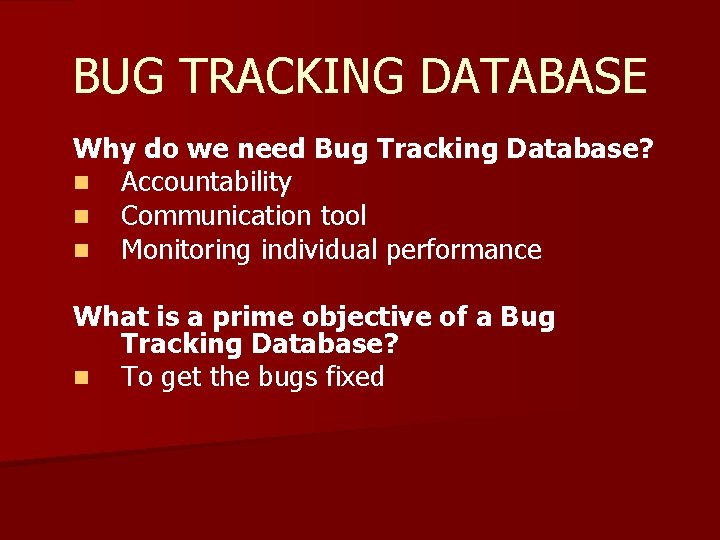 BUG TRACKING DATABASE Why do we need Bug Tracking Database? n Accountability n Communication