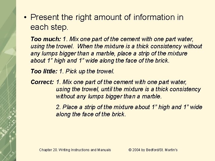  • Present the right amount of information in each step. Too much: 1.