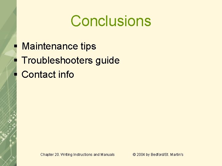 Conclusions § Maintenance tips § Troubleshooters guide § Contact info Chapter 20. Writing Instructions