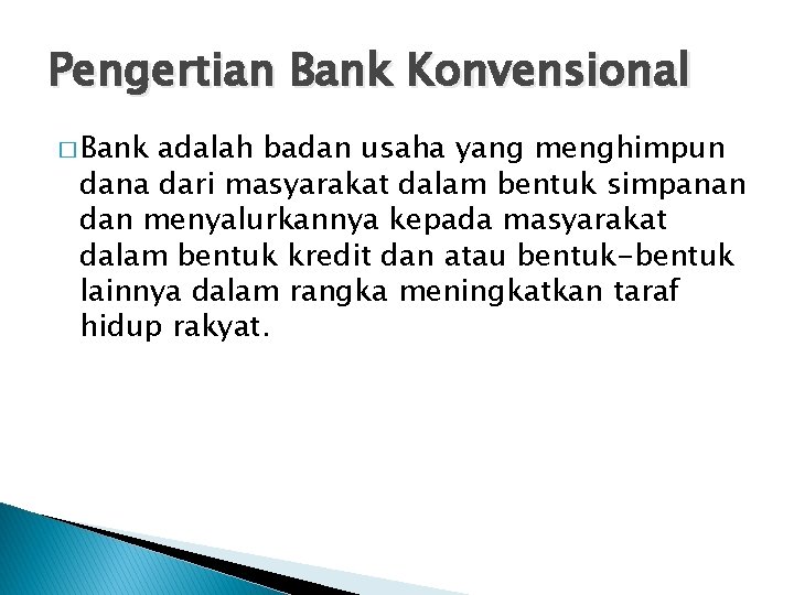 Pengertian Bank Konvensional � Bank adalah badan usaha yang menghimpun dana dari masyarakat dalam