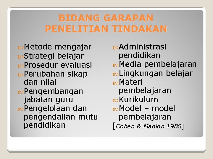 BIDANG GARAPAN PENELITIAN TINDAKAN Metode mengajar Strategi belajar Prosedur evaluasi Perubahan sikap dan nilai