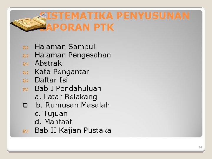 SISTEMATIKA PENYUSUNAN LAPORAN PTK Halaman Sampul Halaman Pengesahan Abstrak Kata Pengantar Daftar Isi Bab