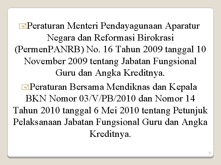 +Peraturan Menteri Pendayagunaan Aparatur Negara dan Reformasi Birokrasi (Permen. PANRB) No. 16 Tahun 2009
