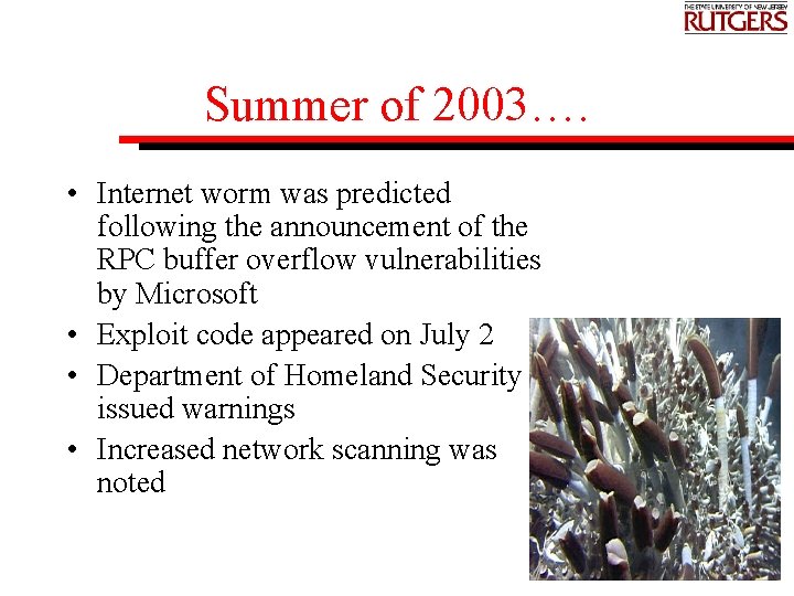 Summer of 2003…. • Internet worm was predicted following the announcement of the RPC