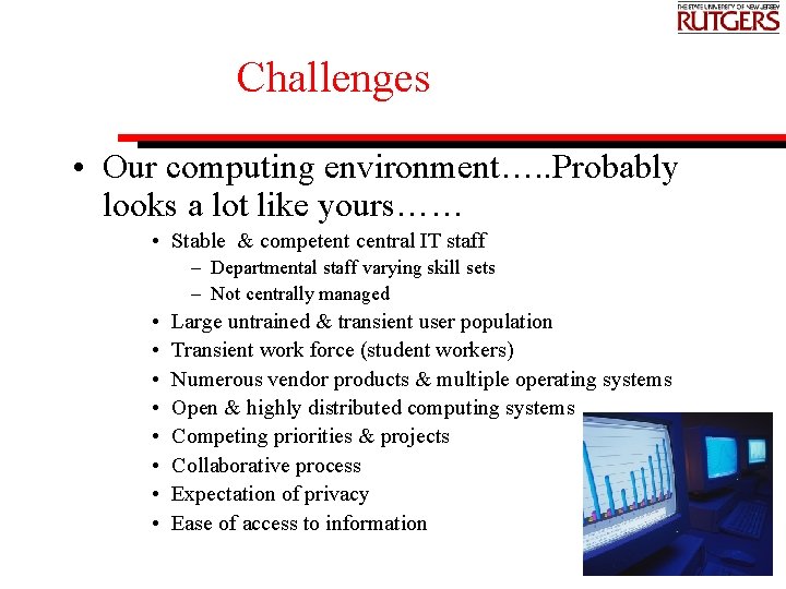 Challenges • Our computing environment…. . Probably looks a lot like yours…… • Stable