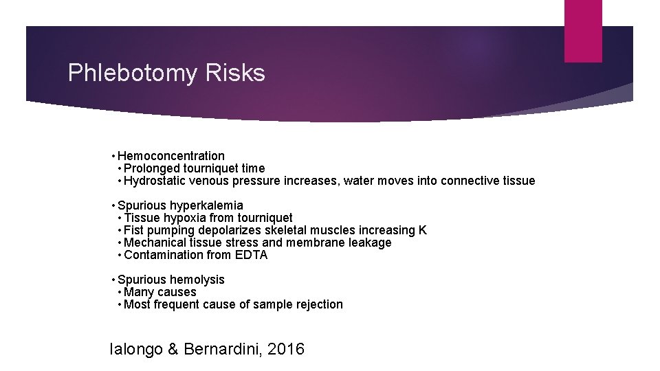 Phlebotomy Risks • Hemoconcentration • Prolonged tourniquet time • Hydrostatic venous pressure increases, water