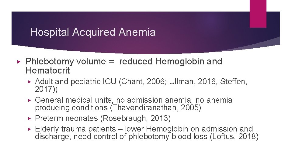 Hospital Acquired Anemia ▶ Phlebotomy volume = reduced Hemoglobin and Hematocrit ▶ ▶ Adult