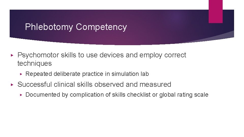 Phlebotomy Competency ▶ Psychomotor skills to use devices and employ correct techniques ▶ ▶