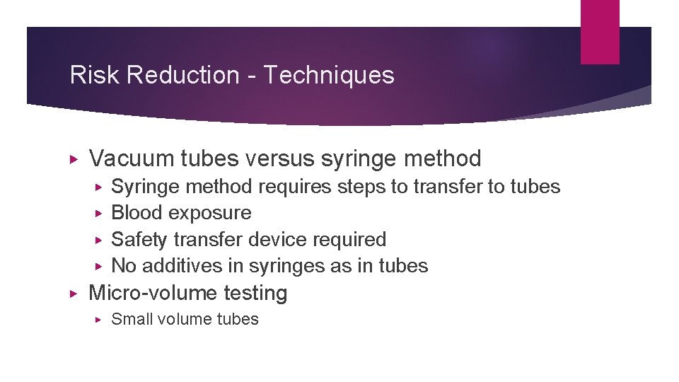 Risk Reduction - Techniques ▶ Vacuum tubes versus syringe method Syringe method requires steps