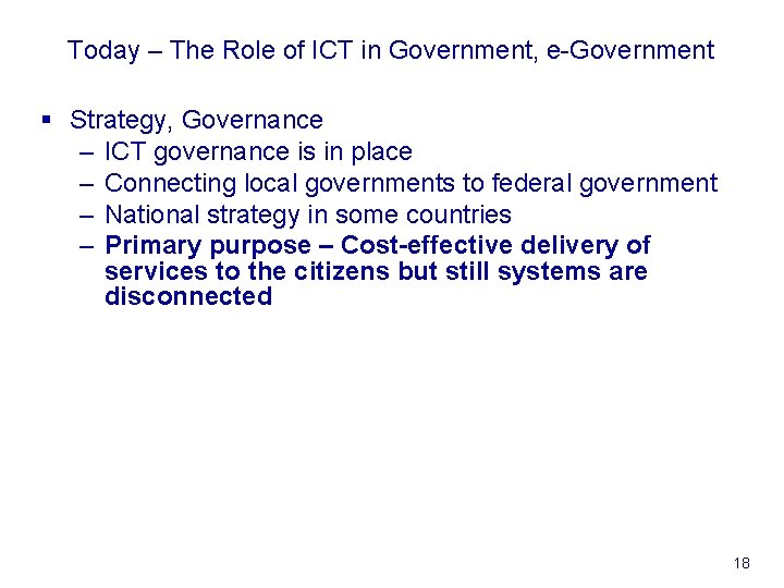 Today – The Role of ICT in Government, e-Government § Strategy, Governance – ICT