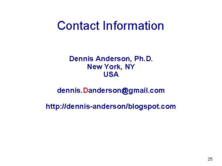 Contact Information Dennis Anderson, Ph. D. New York, NY USA dennis. Danderson@gmail. com http: