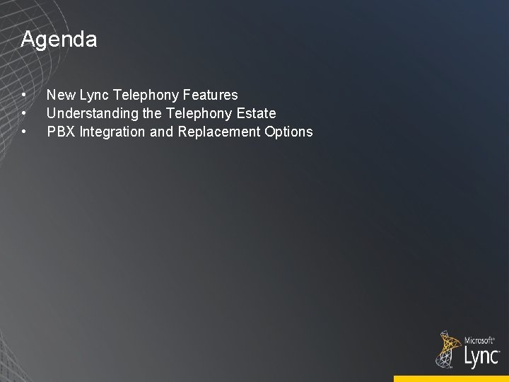 Agenda • • • New Lync Telephony Features Understanding the Telephony Estate PBX Integration