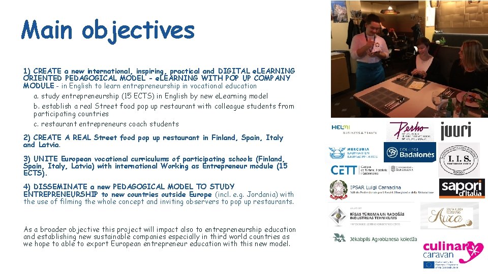 Main objectives 1) CREATE a new international, inspiring, practical and DIGITAL e. LEARNING ORIENTED