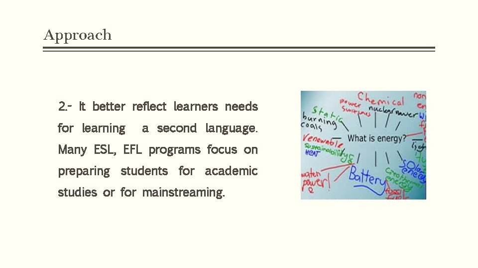 Approach 2. - It better reflect learners needs for learning a second language. Many