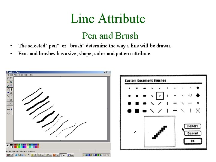 Line Attribute Pen and Brush • • The selected “pen” or “brush” determine the