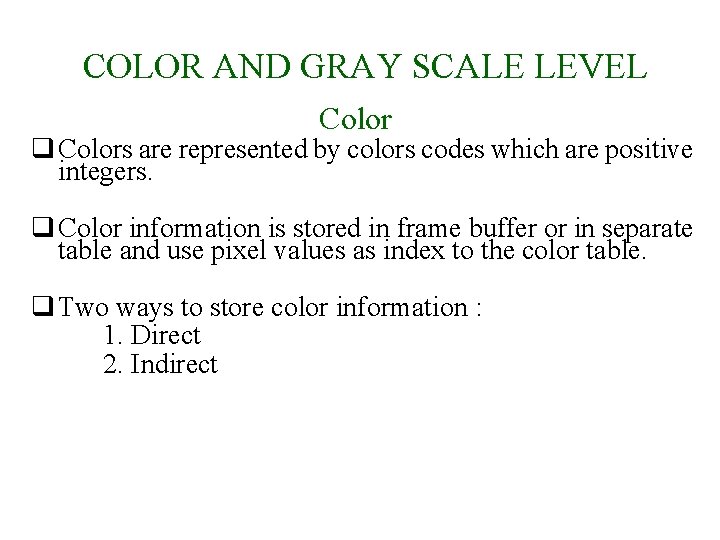 COLOR AND GRAY SCALE LEVEL Color q Colors are represented by colors codes which
