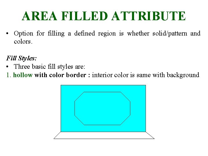 AREA FILLED ATTRIBUTE • Option for filling a defined region is whether solid/pattern and