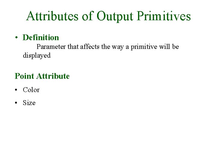 Attributes of Output Primitives • Definition Parameter that affects the way a primitive will