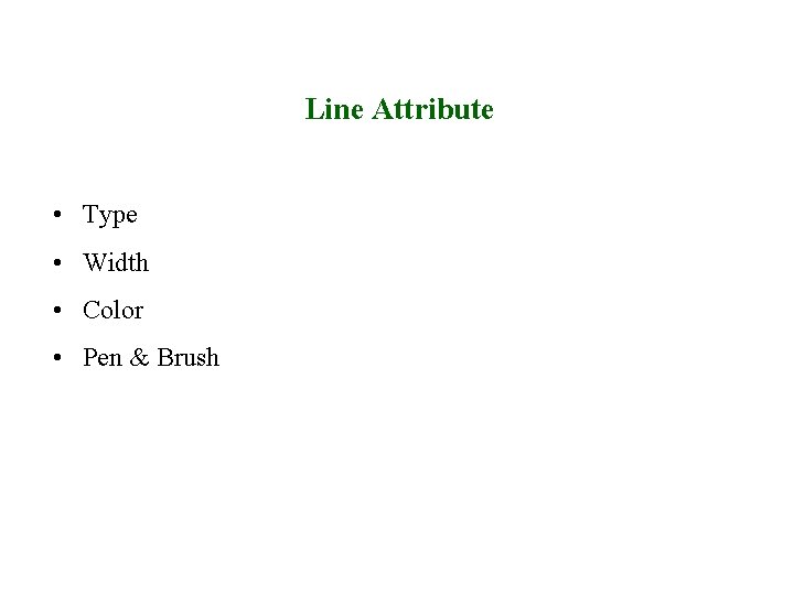 Line Attribute • Type • Width • Color • Pen & Brush 30/9/2008 Lecture