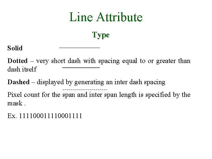 Line Attribute Type Solid Dotted – very short dash with spacing equal to or