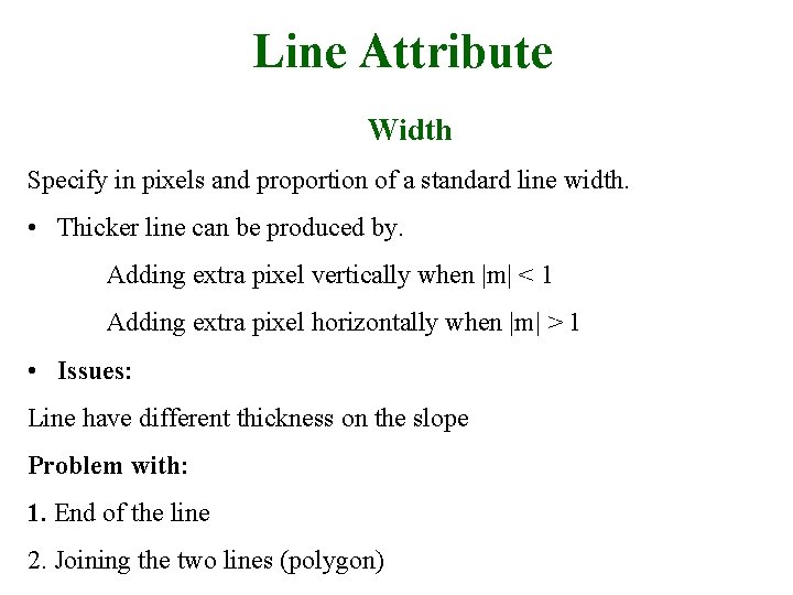 Line Attribute Width Specify in pixels and proportion of a standard line width. •