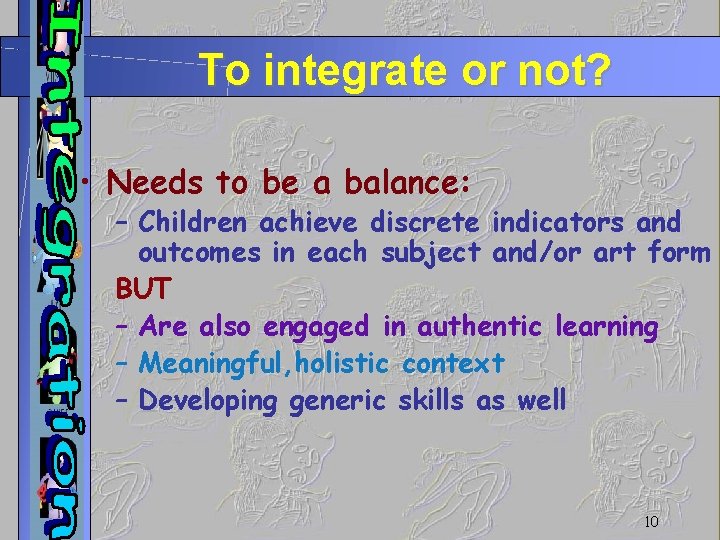 To integrate or not? • Needs to be a balance: – Children achieve discrete