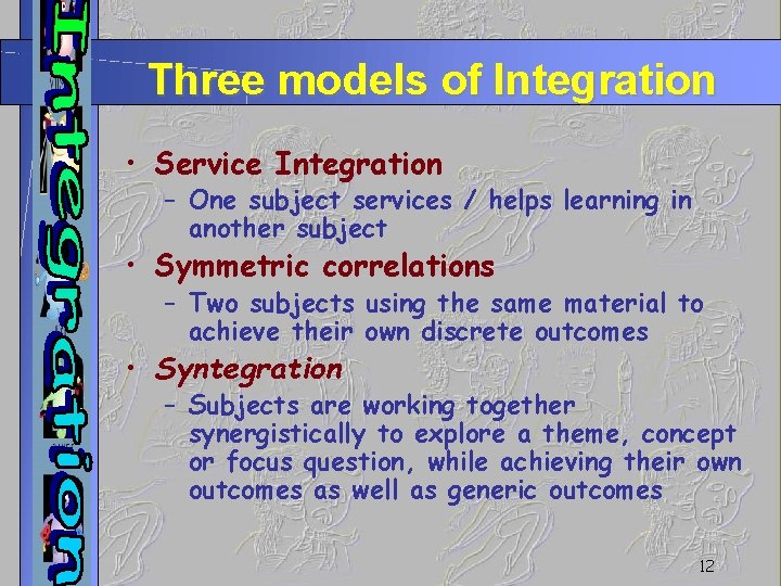 Three models of Integration • Service Integration – One subject services / helps learning