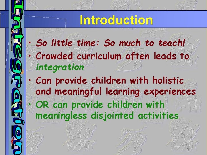 Introduction • So little time: So much to teach! • Crowded curriculum often leads