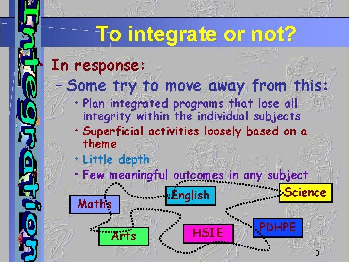 To integrate or not? • In response: – Some try to move away from
