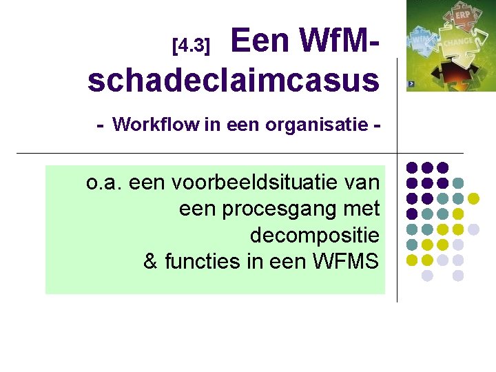  Een Wf. Mschadeclaimcasus - Workflow in een organisatie - [4. 3] o. a.