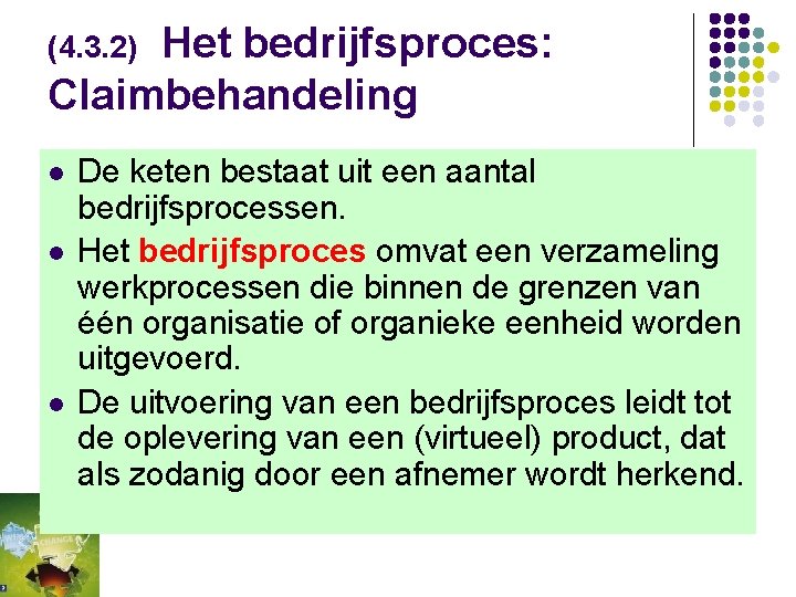 (4. 3. 2) Het bedrijfsproces: Claimbehandeling l l l De keten bestaat uit een
